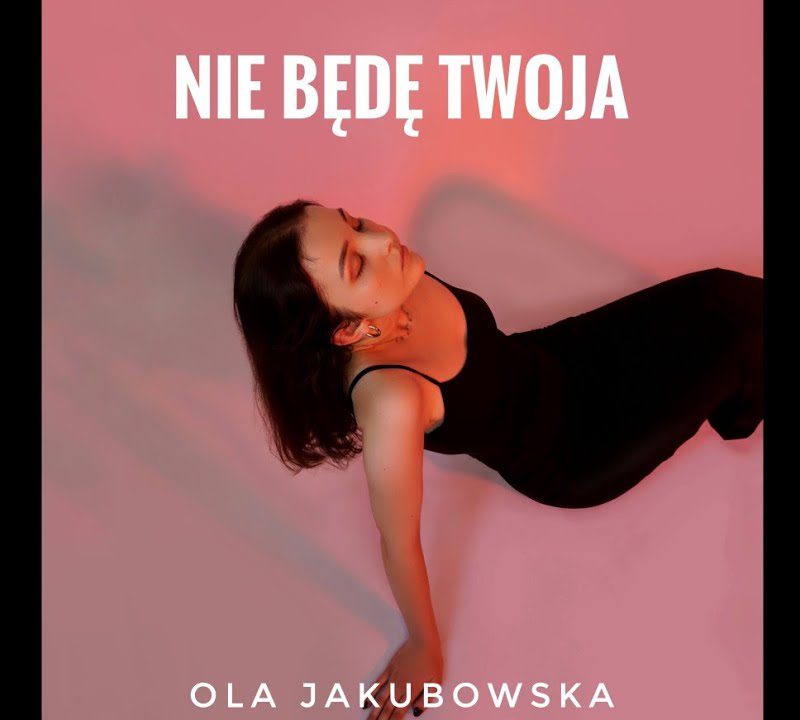 Ola Jakubowska – Nie będę Twoja
